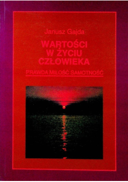 Wartości w życiu człowieka prawda miłość samotność