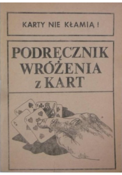 Karty nie kłamią Podręcznik wróżenia z kart