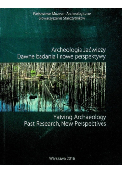 Archeologia Jaćwieży Dawne badania i nowe perspektywy