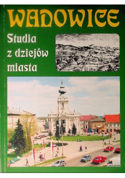 Wadowice Studia z dziejów miasta