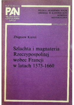 Szlachta i magnateria Rzeczypospolitej wobec Francji w latach 1573-1660