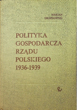 Polityka Gospodarcza Rządu Polskiego 1936 - 1939