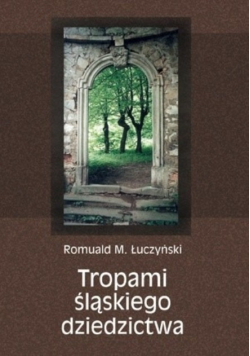 Tropami śląskiego dziedzictwa