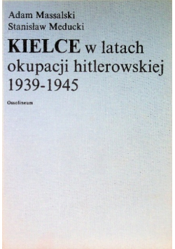 Kielce w latach okupacji hitlerowskiej 1939 - 1945