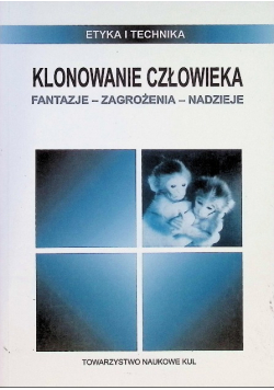 Klonowanie człowieka, fantazje-zagrożenia-nadzieje