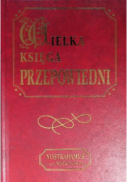 Nostradamus i inni wizjonerzy Wielka księga przepowiedni