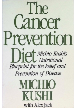 The Cancer-Prevention Diet: Michio Kushi's Nutritional Blueprint for the Relief and Prevention of Diesease