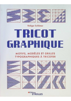 Tricot graphique: Motifs, modeles et grilles typographiques a tricoter