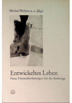 Entwickeltes Leben. : Neue Herausforderungen für die Seelsorge