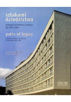 Szlakami dziedzictwa przegląd architektury Krakowa lat 1945 - 1990