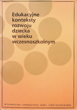 Edukacyjne konteksty rozwoju dziecka w wieku wczesnoszkolnym