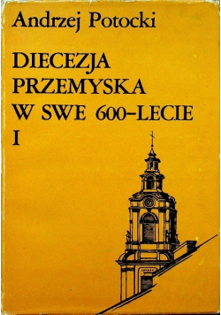 Diecezja przemyska w swe 600 lecie tom I