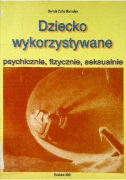 Dziecko wykorzystywane psychicznie, fizycznie, seksualnie