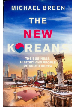 The New Koreans: The Business, History and People of South Korea