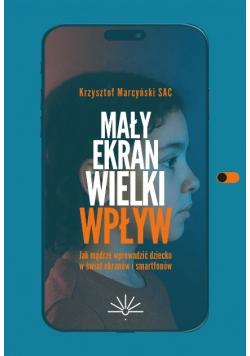 Mały ekran, wielki wpływ jak mądrze wprowadzić dziecko w świat ekranów i smartfonów