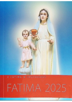 Fatima 2025 z Fatimą w przyszłość