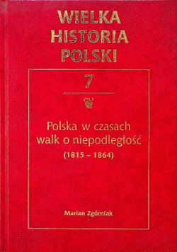 Wielka Historia Polski Tom 7 Polska w czasach walk o niepodległość