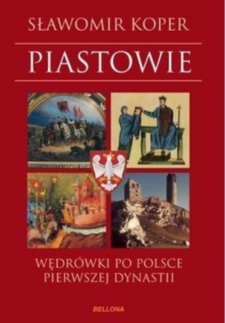 Piastowie Wędrówki po Polsce pierwszej dynastii