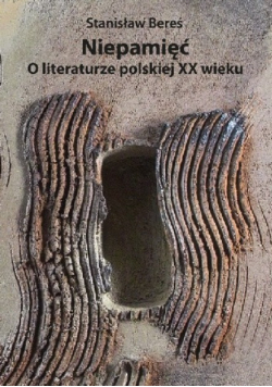 Niepamięć. O literaturze polskiej XX wieku