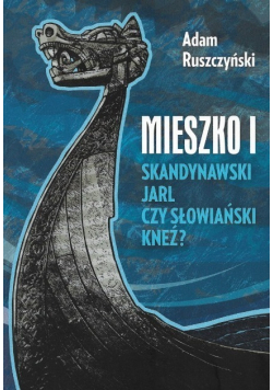Mieszko I skandynawski jarl czy słowiański kneź