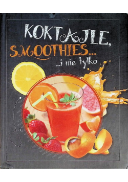 Koktajle smoothies i nie tylko