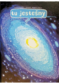 Tu jesteśmy Kosmiczne wyprawy wizje i eksperymenty