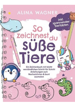 So zeichnest du susse Tiere: Ein Zeichenbuch mit leicht verstandlichen Schritt-fur-Schritt-Anleitungen