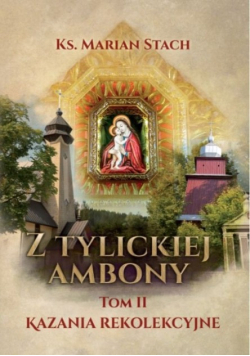 Z Tylickiej ambony Tom III Kazania pasyjne