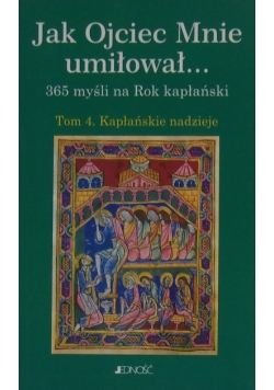 Jak Ojciec Mnie umiłował Tom 4 Kapłańskie nadzieje
