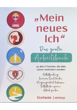 "Mein neues Ich" - Das groe Arbeitsbuch zu den 5 Themen, die dein Leben verndern