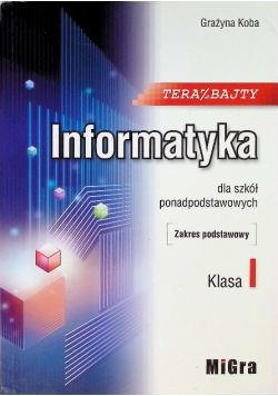 Informatyka dla szkół ponadgimnazjalnych Zakres podstawowy Klasa 1