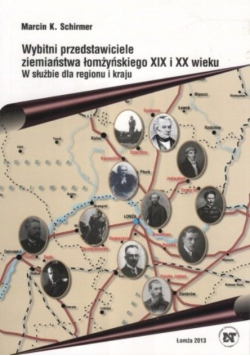 Wybitni przedstawiciele ziemiaństwa łomżyńskiego XIX i XX wieku w służbie dla regionu i kraju