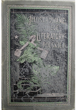 Ilustrowane dzieje literatury polskiej Tom III 1898 r.