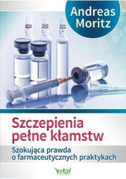 Szczepienia pełne kłamstw Szokująca prawda o  farmaceutycznych praktykach