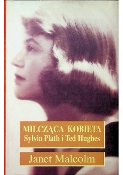 Milcząca kobieta Sylvia Plath i Ted Hughes