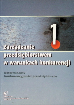 Zarządzanie przedsiębiorstwem w warunkach konkurencji Tom 1