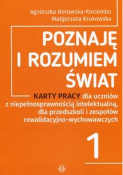 Poznaję i rozumiem świat Część 1 Karty pracy dla uczniów z niepełnosprawnością intelektualną, dla przedszkoli i zespołów rewalidacyjno - wychowawczych