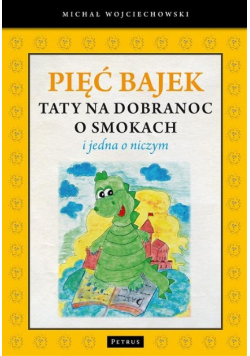 Pięć bajek taty na dobranoc o smokach i jedna o niczym