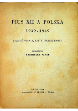 Pius XII a Polska 1939-1949. Przemówienia, listy, komentarze