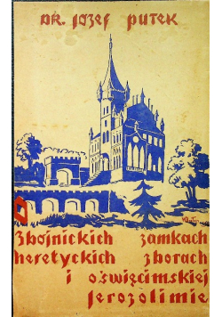 O zbójnickich zamkach Heretyckich zborach i oświęcimskiej Jerozolimie, 1938 r.