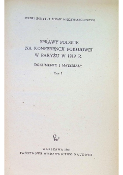 Sprawy Polskie na konferencji pokojowej w Paryżu w 1919 r Tom I