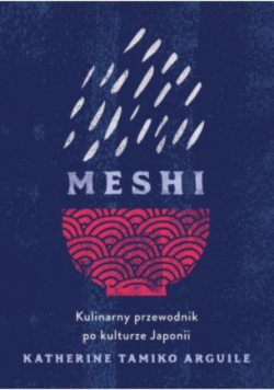 Meshi. Kulinarny przewodnik po kulturze Japonii