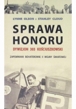 Sprawa honoru Dywizjon 303 kościuszkowski zapomniani bohaterowie II wojny światowej