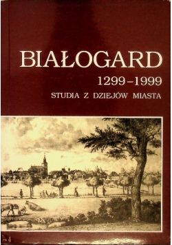 Białogard 1299 - 1999 Studia z dziejów miasta