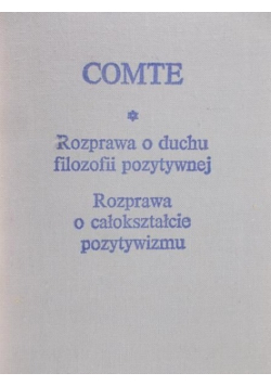 Rozprawa o duchu filozofii pozytywnej. Rozprawa o całokształcie pozytywizmu