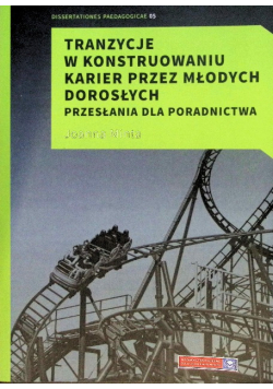 Tranzycje w konstruowaniu karier przez młodych dorosłych przesłania dla poradnictwa
