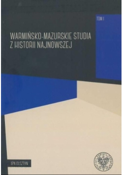 Warmińsko mazurskie studia z historii najnowszej Tom I