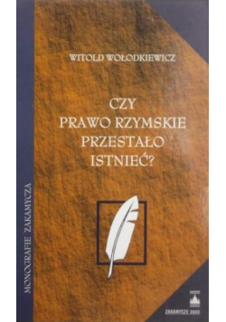 Czy prawo rzymskie przestało istnieć?