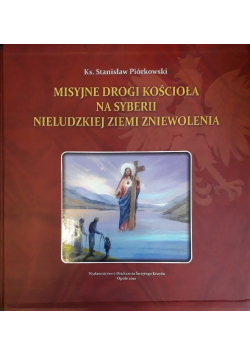 Misyjne drogi kościoła na Syberii nieludzkiej ziemi zniewolenia