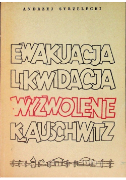 Ewakuacja likwidacja i wyzwolenie Klauschwitz